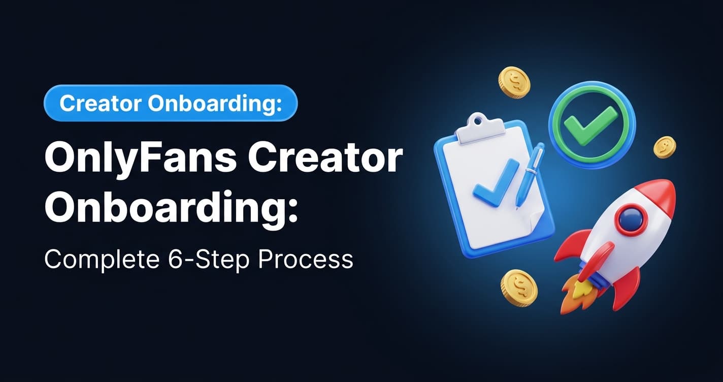 OnlyFans Creator Onboarding: Complete 6-Step Process